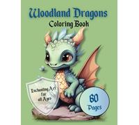 Woodland Dragon Fantasy Coloring Book: Mystical Forest: 60 Enchanting Woodland Dragon Coloring pages for Relaxation, Stress Relief, and Creative Fun for Adults & Teens