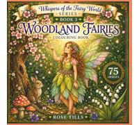 Woodland Fairies Colouring Book: 75 Enchanting Fairy Scenes Inspired by Hidden Forest Kingdoms (Whispers of the Fairy World)