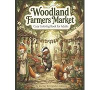 Woodland Farmers Market: Cozy Coloring Book for Adults: Cottage Core Forest Themed Coloring Book, Intricate Detail Anthropomorphic Woodland Animals