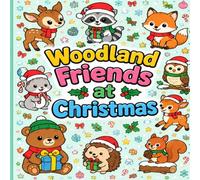 Woodland Friends at Christmas: Woodland Friends at Christmas in various Christmas scenarios (Christmas Themed Childrens Colouring Books)