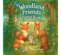 Woodland Friends & Forest Birds - Fun Coloring Book for Kids: Relaxing Woodland Scenes for Kids Ages 4-8 - Animals, Nests, Meadows, Trees & Cozy Nature Moments