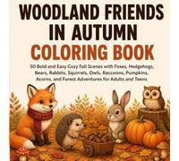 Woodland Friends in Autumn Coloring Book: 50 Bold and Easy Cozy Fall Scenes with Foxes, Hedgehogs, Bears, Rabbits, Squirrels, Owls, Raccoons, ... Adults and Teens (BOLD & EASY Coloring Books)