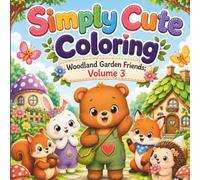 Woodland Garden Friends; Volume 3: Adorable Adventures with Cute Forest Friends, Fairy Gardens, Mushrooms, Butterflies, and Cozy Leaf Houses