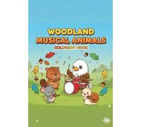 WOODLAND MUSICAL ANIMALS Coloring Book: A Cute and Fun Coloring Book Featuring Woodland Animals Playing Musical Instruments, Designed for Kids Ages 4-8 to Inspire Creativity and Relaxation