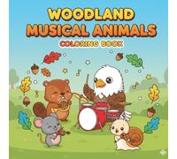 WOODLAND MUSICAL ANIMALS Coloring Book: A Fun and Adorable Coloring Book with Cute Woodland Animals Playing Musical Instruments, Perfect for Kids Ages 4-8