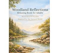 Woodland Reflections Relaxing Word Search Book for Adults Large Print Nature Inspired Mindfulness Puzzle Collection: A Calming Experience Inspired by Forests Rivers Wildlife and the Natural World