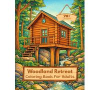 Woodland Retreat: Adult Coloring Book with Over 70 Pages of Wooden Cabin, Forest, Rivers, Animals, Creaks and Nature Landscapes, Escape into Nature's Palette.