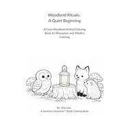 Woodland Rituals: A Quiet Beginning: A Cozy Woodland Animal Coloring Book for Relaxation and Mindful Coloring