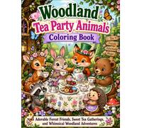 Woodland Tea Party Animals Coloring Book: Adorable Forest Friends, Sweet Tea Gatherings, and Whimsical Woodland Adventures