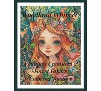 Woodland Whimsy: A Fantasy Creatures & Forest Fairies Coloring Journey