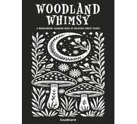 Woodland Whimsy: A Monochrome Coloring Book of Relaxing Forest Scenes: Featuring Botanical Themes and Folk Art Inspired Illustrations: One-Color ... for Adults & Teens (Monochrome Mindfulness)