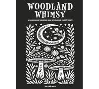 Woodland Whimsy: A Monochrome Coloring Book of Relaxing Forest Scenes: Featuring Botanical Themes and Folk Art Inspired Illustrations: One-Color ... for Adults & Teens (Monochrome Mindfulness)