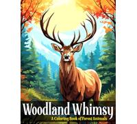 Woodland Whimsy: Forest Animals Coloring Book: Relax Coloring 60 Forest Creatures and nature! (Stress Relief Animal Mandalas Coloring Book for Women and Adults)