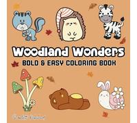 Woodland Wonders: Bold and Easy Coloring Book for Adults, Teens and Kids Featuring Animals, Cute Things, Flowers, Food and Snacks and More Designs for Relaxation and Stress Relief