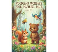 Woodland Wonders: Four Inspiring Tales: Stories of Kindness, Courage, and Creativity for Kids Ages 4-6