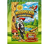 Woodpecker Coloring Book for Kids: 30 Fun and Relaxing Nature-Themed Coloring Pages to Inspire Creativity and Learning