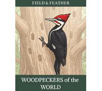 Woodpeckers of the World: An Adult Coloring Book - 45 Woodpecker Designs from Around the Globe, from Backyard Favorites to Rainforest Rarities (Field & Feather)