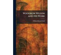 Woodrow Wilson and His Work