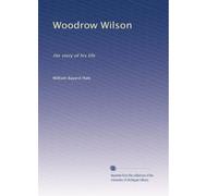 Woodrow Wilson: the story of his life: Volume 2