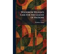 Woodrow Wilson's Case for the League of Nations