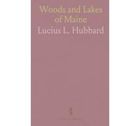 Woods and Lakes of Maine: A Birch-Bark Canoe Journey from Moosehead Lake to New Brunswick with Indian Place-Names