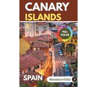 WoodsonVille Travel Guide to CANARY ISLANDS SPAIN: Your comprehensive gateway to Canary Islands, explore like a local, interactive maps, over 65 things to do. (WoodsonVille Travel Guides)