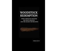 Woodstock Redemption: When Absolutes Shatter: One Man’s Descent and the Search for Meaning