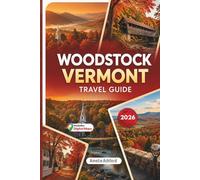 Woodstock Vermont Travel Guide 2026: Peak Fall Foliage, Covered Bridges, Scenic Drives, Hidden Gems, Local Secrets & Charming New England Escapes