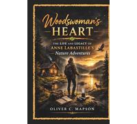Woodswoman’s Heart: The Life and Legacy of Anne LaBastille’s Nature Adventures (Lives and Legacies Through Time)