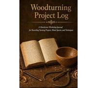 Woodturning Project Log: A Hardcover Workshop Journal for Recording Turning Projects, Wood Species, Techniques, and Finish Results with Photo Pages and Sales Tracking