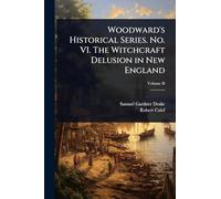 Woodward's Historical Series. No. VI. The Witchcraft Delusion in New England