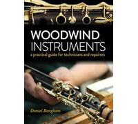 Woodwind Instruments: A practical guide for Technicians and Repairers