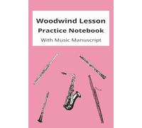 Woodwind Lesson Practice Notebook with Music Manuscript: With alternate pages of lined writing paper and staved music manuscript
