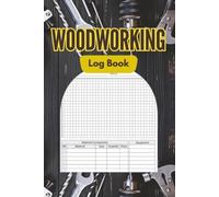 Woodworker's Project Log Book: A project record book for woodworkers to track materials, measurements, tool settings, finishes, and workshop notes, making every project easier to build and improve.