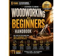 Woodworking for Beginners Handbook: The Step-by-Step Guide with Tools, Techniques, Tips and Starter Projects: 4 (DIY Series)