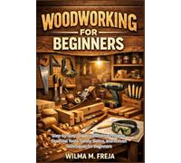 WOODWORKING FOR BEGINNERS: Step-by-Step DIY Woodworking Projects, Essential Tools, Safety Basics, and Proven Techniques for Beginners