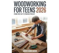 Woodworking for Teens 2026: From First Cut to Finished Project