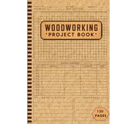 Woodworking Project Book: A Simple Log Book to Plan, Track, and Organize Your Woodworking Project | 120 Pages