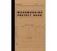 Woodworking Project Book: A Woodworking Log Book, Record Book For Woodworking Plan or Project, DIY Plan & Gifts for Carpenters and Wood Workers To Organize & Thrive | This sleek 6" x 9" notebook