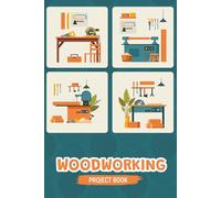 Woodworking Project Book: Tracker & Record Book for Woodworking Plan and Step By Step Project Direction