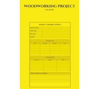 Woodworking Project Log Book: Plan, Track & Organize Every Project with Project Planner, Tracker & Record Pages for Woodworkers & Carpenters