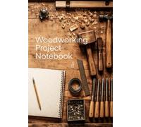 Woodworking Project Notebook: A Practical Shop Notebook for Plans, Measurements, Sketches, and Build Notes (Hardcover, 200 pages, 6 x 9 inches)