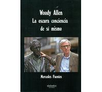 Woody Allen: La oscura conciencia de sí mismo (SIN COLECCION)