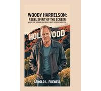 WOODY HARRELSON: Rebel Spirit of the Screen: A Wild Ride Through Hollywood’s Most Unpredictable Star