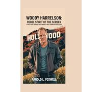 WOODY HARRELSON: Rebel Spirit of the Screen: A Wild Ride Through Hollywood’s Most Unpredictable Star