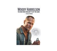 WOODY HARRELSON: The Man Who Wouldn’t Play the Game