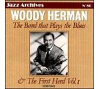 Woody Herman - Band That Plays the Blues & The First Herd 1
