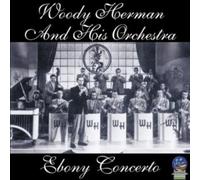 Woody Herman & His Orchestra - Ebony Concerto by Woody Herman & His Orchestra (2006) Audio CD