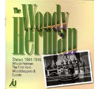 Woody Herman - The Woody Herman Shows 1944-1946