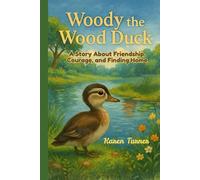 Woody the Wood Duck: A Story About Friendship, Courage, and Finding Home